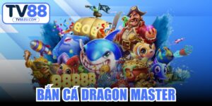 Bắn Cá Dragon Master