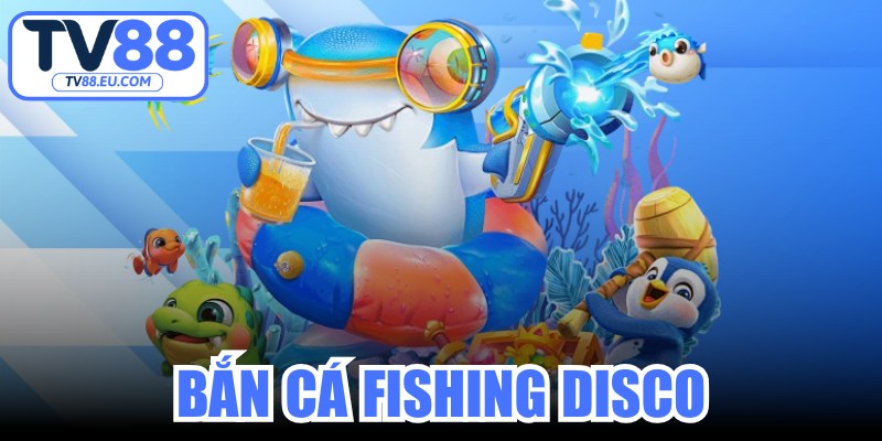 Bắn Cá Fishing Disco