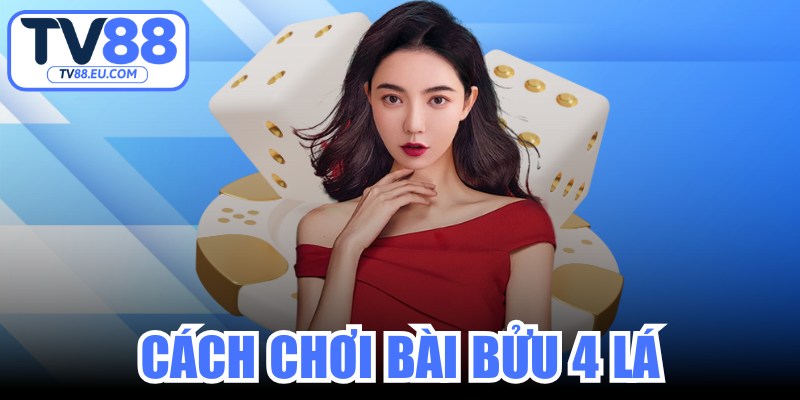 Cách Chơi Bài Bửu 4 Lá
