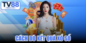 Cách Dò Kết Quả Xổ Số